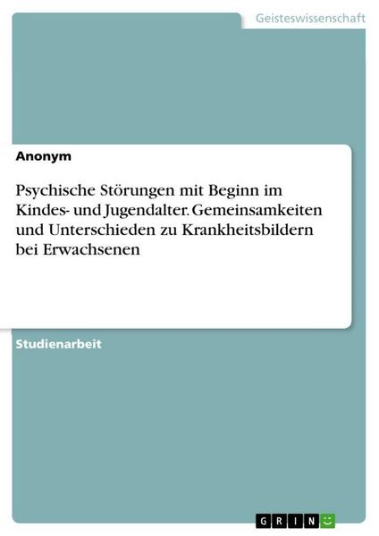 Produktbild: Psychische St&ouml;rungen mit Beginn im Kindes- und Jugendalter. Gemeinsamkeiten und Unterschieden zu Krankheitsbildern bei Erwachsenen