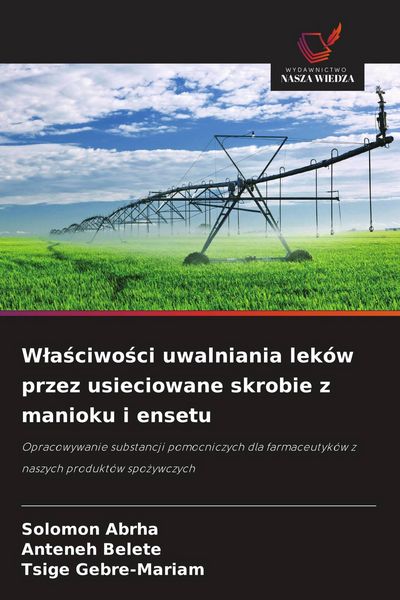 Produktbild: W&iquest;a&iquest;ciwo&iquest;ci uwalniania lek&oacute;w przez usieciowane skrobie z manioku i ensetu