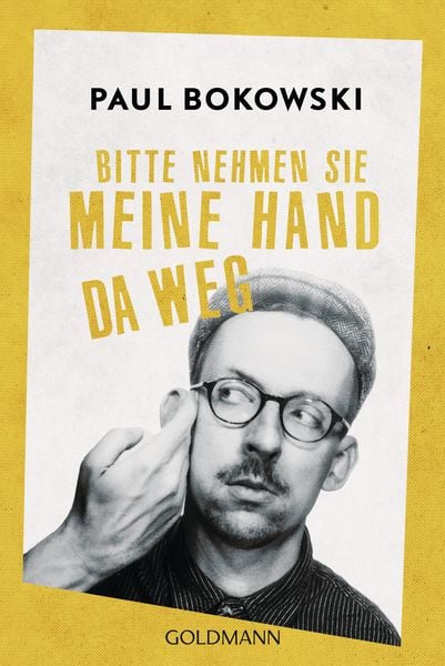 Bitte nehmen Sie meine Hand da weg, Taschenbuch von Paul Bokowski, Goldmann, 978-3-442-48895-7