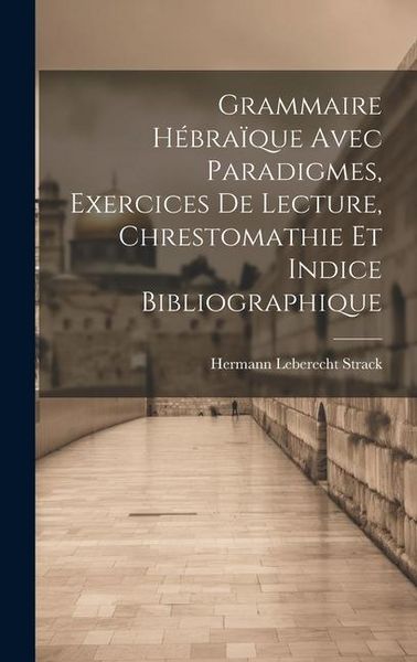 Produktbild: Grammaire H&eacute;bra&iuml;que Avec Paradigmes, Exercices De Lecture, Chrestomathie Et Indice Bibliographique