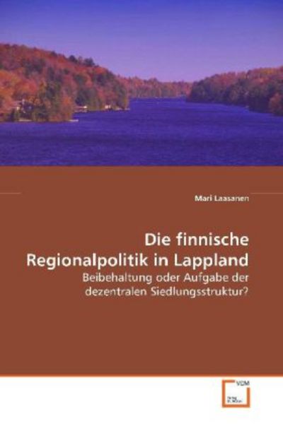 Laasanen, M: Die finnische Regionalpolitik in Lappland, Taschenbuch von Mari Laasanen, VDM, 9783639073553