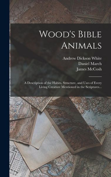 Produktbild: Wood's Bible Animals: A Description of the Habits, Structure, and Uses of Every Living Creature Mentioned in the Scriptures...