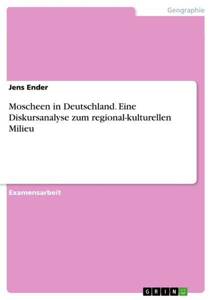 Moscheen in Deutschland. Eine Diskursanalyse zum regional-kulturellen Milieu, Taschenbuch von Jens Ender, GRIN, 9783638872652