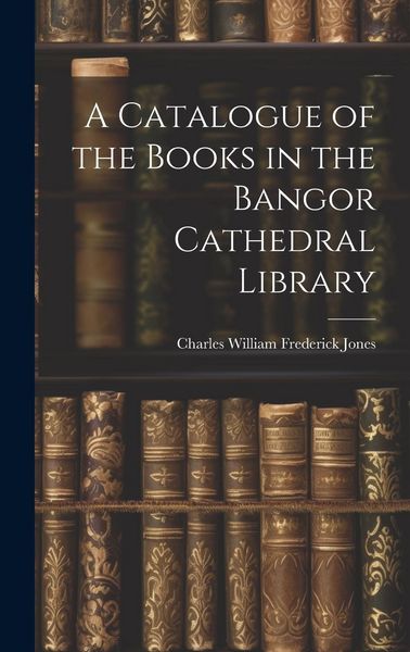 Produktbild: A Catalogue of the Books in the Bangor Cathedral Library
