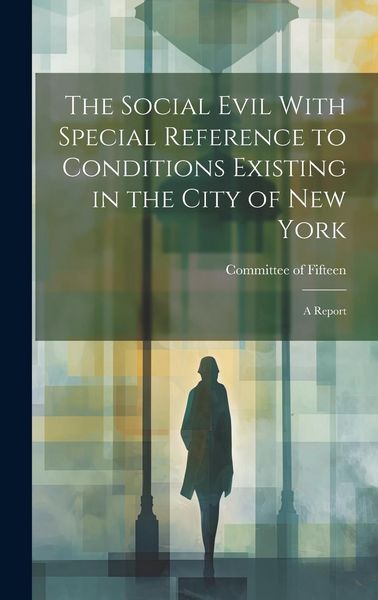 Produktbild: The Social Evil With Special Reference to Conditions Existing in the City of New York: A Report