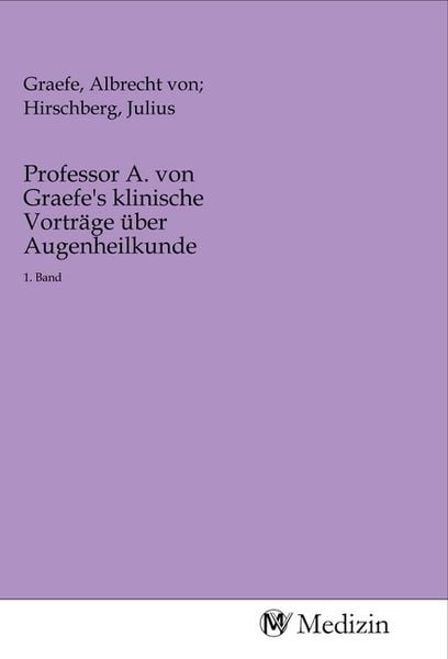 Professor A. von Graefe's klinische Vorträge über Augenheilkunde, Taschenbuch von , MV-Medizin, 9783968755571