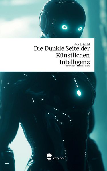 Produktbild: Die Dunkle Seite der K&uuml;nstlichen Intelligenz. Life is a Story - story.one