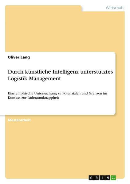 Durch künstliche Intelligenz unterstütztes Logistik Management, Taschenbuch von Oliver Lang, GRIN, 9783668969735