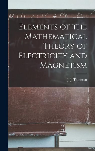 Produktbild: Elements of the Mathematical Theory of Electricity and Magnetism