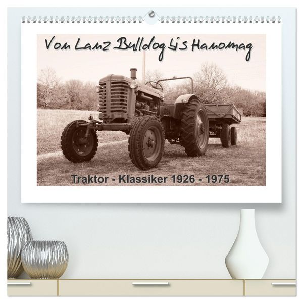 Produktbild: Von Lanz Bulldog bis Hanomag Traktor - Klassiker 1926 - 1975 (hochwertiger Premium Wandkalender 2026 DIN A2 quer), Kunstdruck in Hochglanz