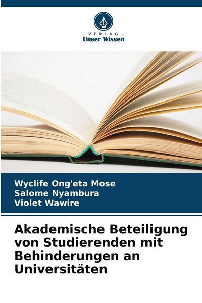 Akademische Beteiligung von Studierenden mit Behinderungen an Universitäten, Taschenbuch von Wyclife Ong'eta Mose , Salome Nyambura , Violet Wawire,