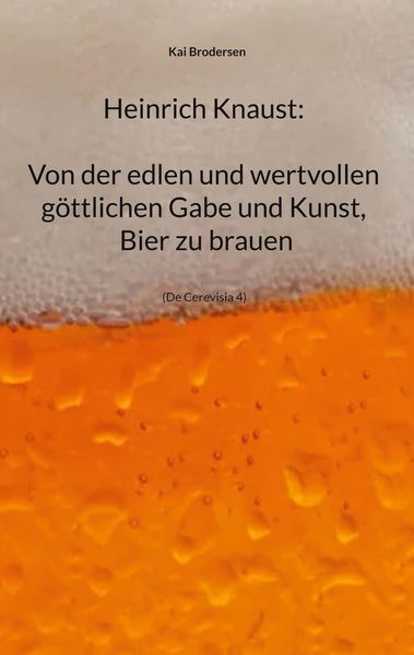 Produktbild: Heinrich Knaust: Von der edlen und wertvollen g&ouml;ttlichen Gabe und Kunst, Bier zu brauen