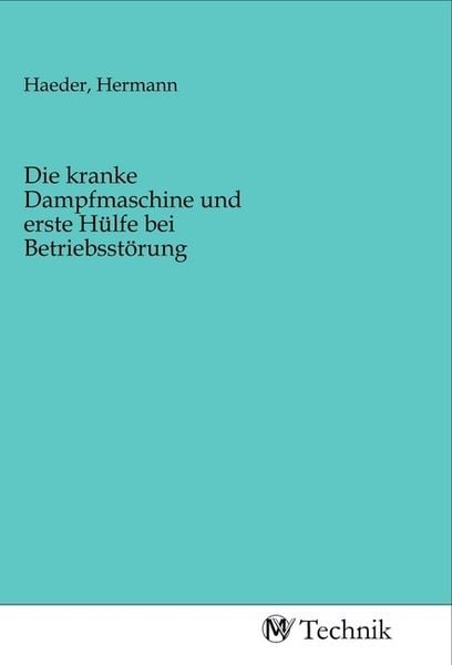 Produktbild: Die kranke Dampfmaschine und erste H&uuml;lfe bei Betriebsst&ouml;rung