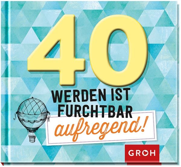 40 werden ist furchtbar aufregend!, Gebundene Ausgabe von , Groh, 9783848521685