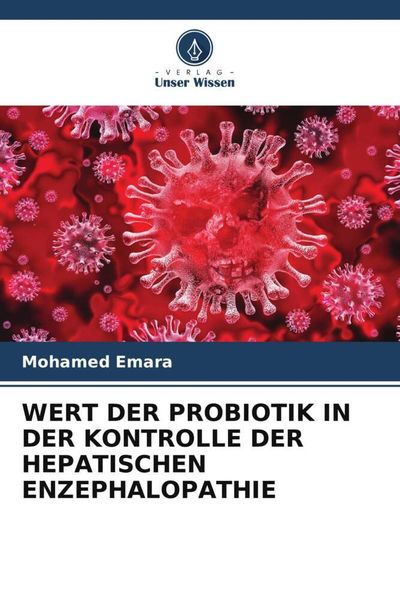 Wert der Probiotik in der Kontrolle der Hepatischen Enzephalopathie, Taschenbuch von Mohamed Emara, Verlag Unser Wissen, 9786203280401