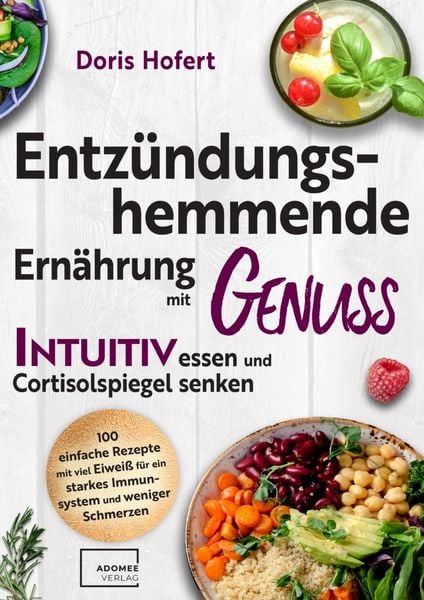 Entzündungshemmende Ernährung mit Genuss. Intuitiv essen und Cortisolspiegel senken, Taschenbuch von Hofert Doris, Adomee-Verlag, 9783911404167