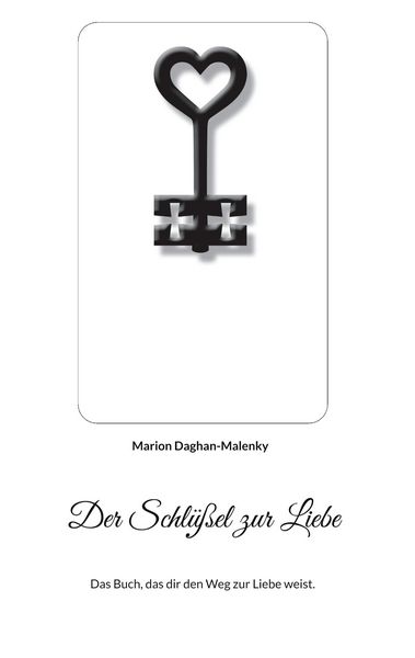 Der Schlüßel zur Liebe, Taschenbuch von Marion Daghan-Malenky, BoD – Books on Demand, 9783769377569