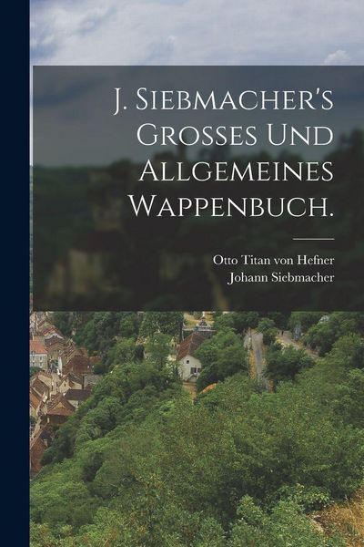 Produktbild: J. Siebmacher's Grosses und allgemeines Wappenbuch.
