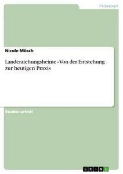 Landerziehungsheime - Von der Entstehung zur heutigen Praxis, Taschenbuch von Nicole Mösch, GRIN, 9783638859684