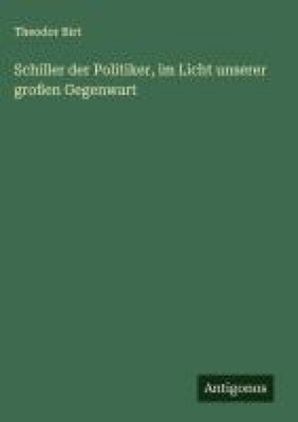 Produktbild: Schiller der Politiker, im Licht unserer gro&szlig;en Gegenwart