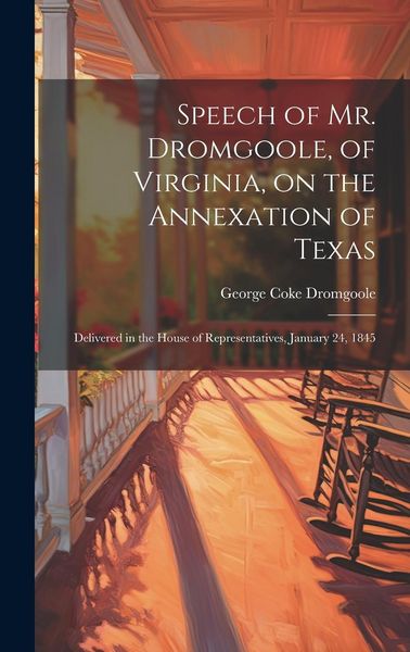 Produktbild: Speech of Mr. Dromgoole, of Virginia, on the Annexation of Texas