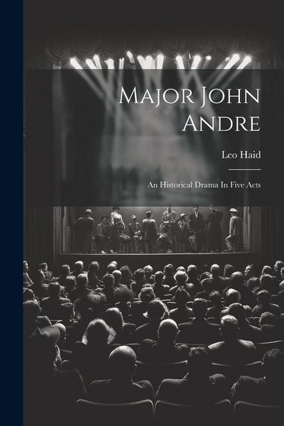 Produktbild: Major John Andre: An Historical Drama In Five Acts