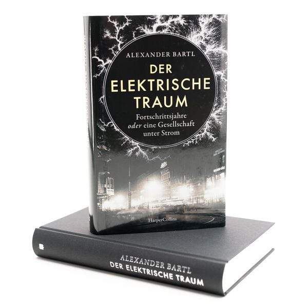 Der elektrische Traum. Fortschrittsjahre oder eine Gesellschaft unter Strom