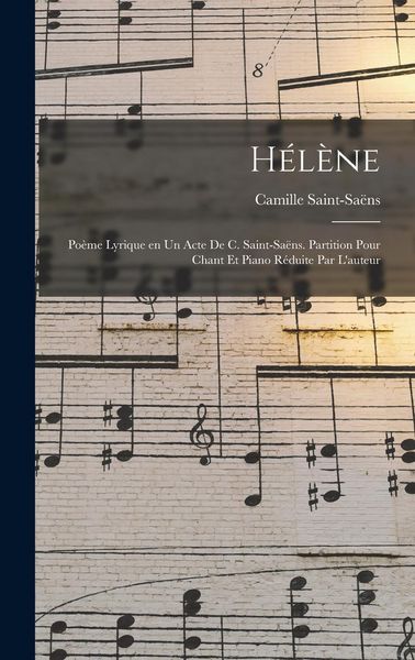 Produktbild: H&eacute;l&egrave;ne; po&egrave;me lyrique en un acte de C. Saint-Sa&euml;ns. Partition pour chant et piano r&eacute;duite par l'auteur