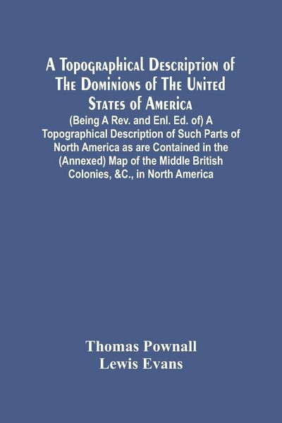 Produktbild: A Topographical Description Of The Dominions Of The United States Of America. (Being A Rev. And Enl. Ed. Of) A Topographical Description Of Such Parts Of North America As Are Contained In The (Annexed) Map Of The Middle British Colonies, &C., In North Ame