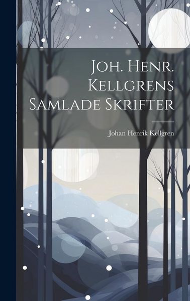 Produktbild: Joh. Henr. Kellgrens Samlade Skrifter
