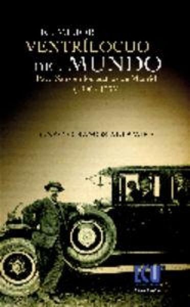 Produktbild: El mejor ventr&iacute;locuo del mundo : Paco Sanz en los teatros madrile&ntilde;os (1906-1935)