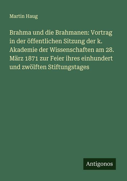 Produktbild: Brahma und die Brahmanen: Vortrag in der &ouml;ffentlichen Sitzung der k. Akademie der Wissenschaften am 28. M&auml;rz 1871 zur Feier ihres einhundert und zw&ouml;lf