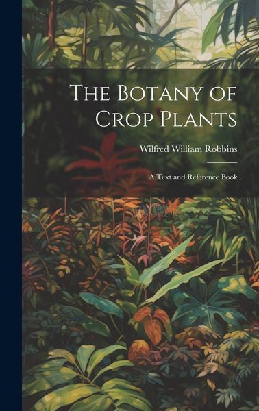 Produktbild: The Botany of Crop Plants: A Text and Reference Book