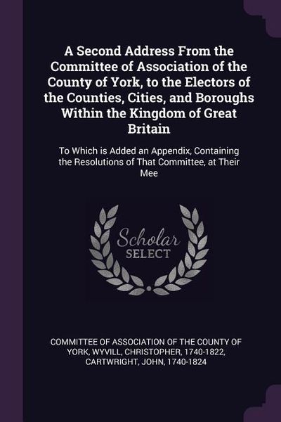 Produktbild: A Second Address From the Committee of Association of the County of York, to the Electors of the Counties, Cities, and Boroughs Within the Kingdom of