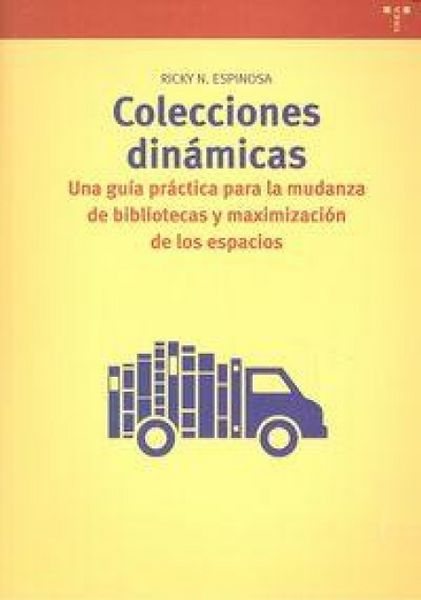 Produktbild: Colecciones din&aacute;micas : una gu&iacute;a pr&aacute;ctica para la mudanza de bibliotecas y maximizaci&oacute;n de espacios