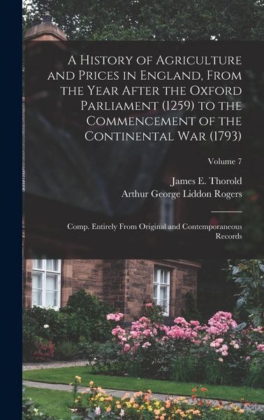 Produktbild: A History of Agriculture and Prices in England, From the Year After the Oxford Parliament (1259) to the Commencement of the Continental war (1793); Co