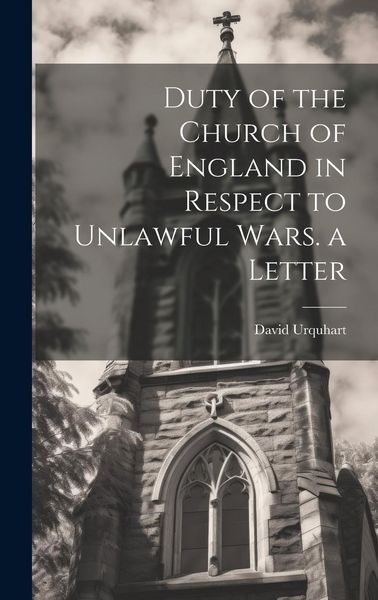 Produktbild: Duty of the Church of England in Respect to Unlawful Wars. a Letter