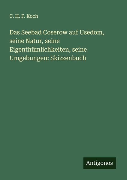 Produktbild: Das Seebad Coserow auf Usedom, seine Natur, seine Eigenth&uuml;mlichkeiten, seine Umgebungen: Skizzenbuch