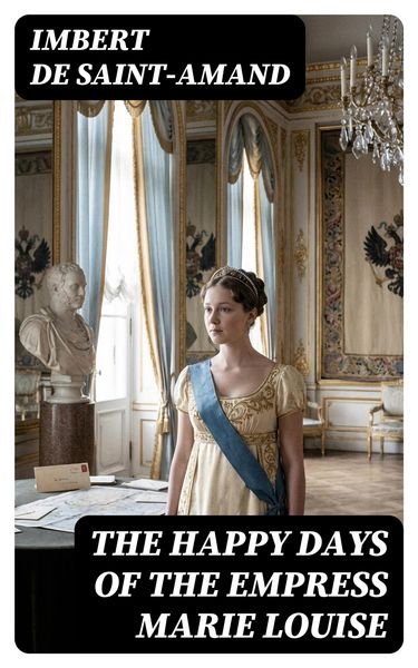 Produktbild: The Happy Days of the Empress Marie Louise