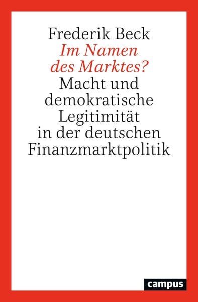 Im Namen des Marktes?, Taschenbuch von Frederik Beck, Campus, 9783593513621