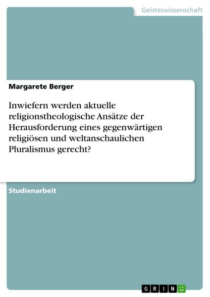 Produktbild: Inwiefern werden aktuelle religionstheologische Ans&auml;tze der Herausforderung eines gegenw&auml;rtigen religi&ouml;sen und weltanschaulichen Pluralismus gerecht?