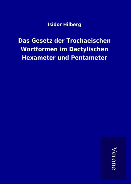 Produktbild: Das Gesetz der Trochaeischen Wortformen im Dactylischen Hexameter und Pentameter