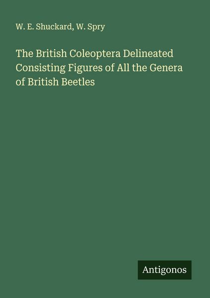 Produktbild: The British Coleoptera Delineated Consisting Figures of All the Genera of British Beetles