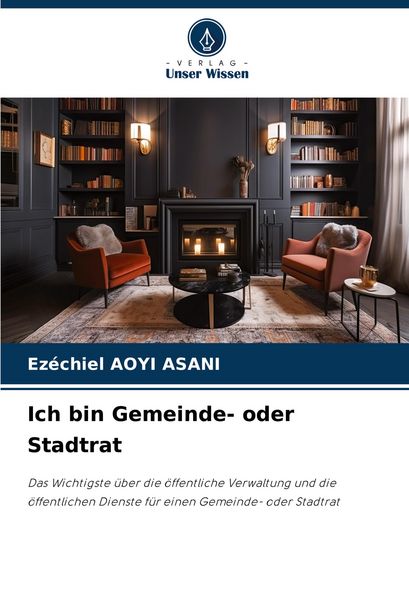 Ich bin Gemeinde- oder Stadtrat, Taschenbuch von Ezéchiel Aoyi Asani, Verlag Unser Wissen, 9786208586539