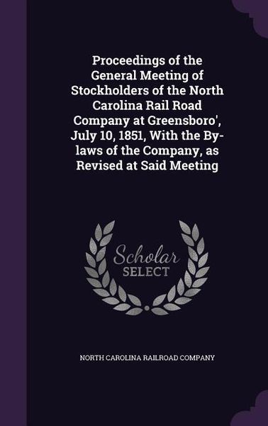 Produktbild: Proceedings of the General Meeting of Stockholders of the North Carolina Rail Road Company at Greensboro', July 10, 1851, With the By-laws of the Comp