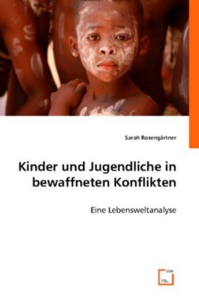 Rosengärtner, S: Kinder und Jugendliche in bewaffneten Konfl, Taschenbuch von Sarah Rosengärtner, VDM, 9783836462747