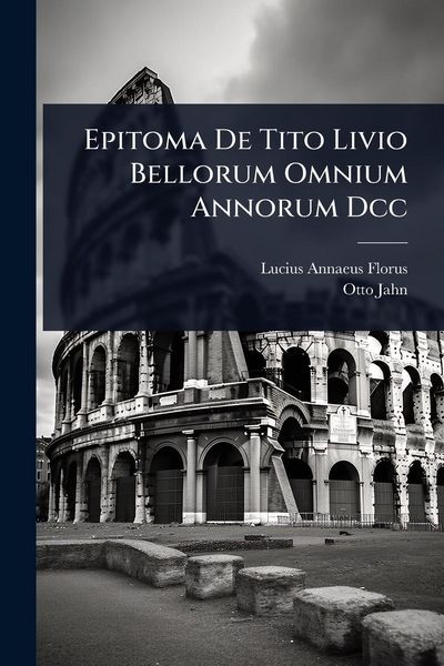 Produktbild: Epitoma De Tito Livio Bellorum Omnium Annorum Dcc