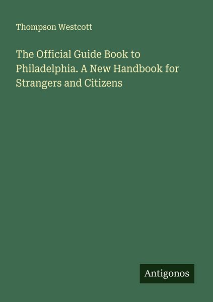 Produktbild: The Official Guide Book to Philadelphia. A New Handbook for Strangers and Citizens