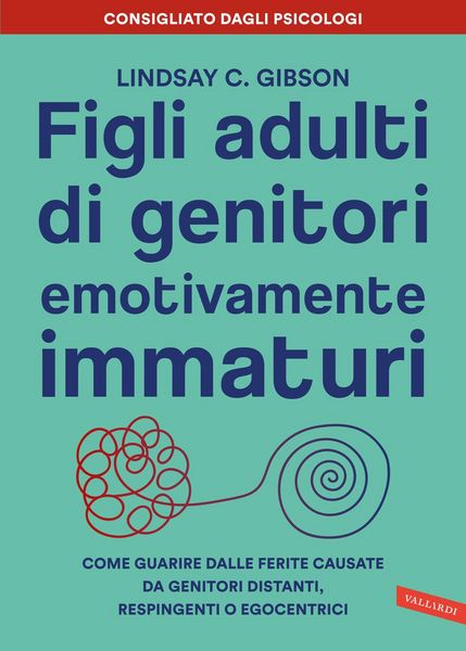 Produktbild: Figli adulti di genitori emotivamente immaturi. Come guarire dalle ferite causate da genitori distanti, respingenti o egocentrici