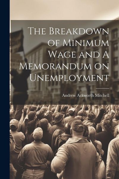 Produktbild: The Breakdown of Minimum Wage and A Memorandum on Unemployment